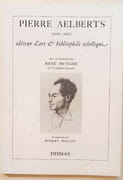 Pierre Aelberts (1899-1983), éditeur d'art & bibliophile éclectique. Avec le catalogue complet de son oeuvre et de nombreuses illustrations. Hommages de René Huyghe et  de Robert Poulet. Portraits par Auguste Mambour & Jean Donnay. par AELBERTS ( Alain) et  AUQUIER ( Jean-Jacques). 