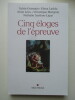 Cinq éloges de l'épreuve. Sylvie germain, Elena Lasida, Anne Lécu, Véronique Margron, Nathalie Sarthou-Lajus