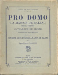 PRO DOMO (LA MAISON DE BALZAC). HISTOIRE ET DESCRIPTION - CATALOGUE DU MUSEE - COMMENT A ETE FONDEE LA MAISON DE BALZAC.