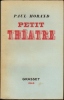 PETIT THEATRE (LA MATRONE D'EPHESE - LE VOYAGEUR ET L'AMOUR - FEU ! - LE MOUCHARD MOUCHE).. MORAND Paul
