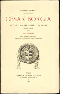 CÉSAR BORGIA, 1476 - 1507. Sa vie - Sa captivité - Sa mort. Complet en 2 tomes.