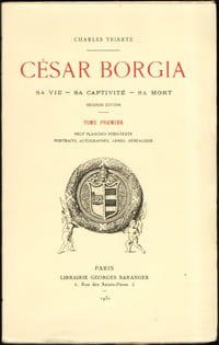 CÉSAR BORGIA, 1476 - 1507. Sa vie - Sa captivité - Sa mort. Complet en 2 tomes.