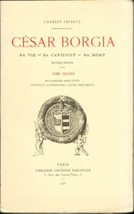 CÉSAR BORGIA, 1476 - 1507. Sa vie - Sa captivité - Sa mort. Complet en 2 tomes.