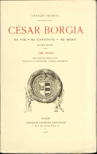 CÉSAR BORGIA, 1476 - 1507. Sa vie - Sa captivité - Sa mort. Complet en 2 tomes.