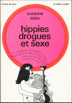 HIPPIES, DROGUES ET SEXE. Les maxi-drogues - La prostitution homosexuelle - Les hippies dans le monde - Le miracle chimique - Le berceau de San ...