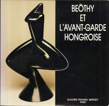 BEÖTHY ET L'AVANT-GARDE HONGROISE. Exposition galerie Franka Berndt, Paris, 13 novembre 1985 - 7 janvier 1986.. (BEÖTHY)