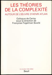 LES THÉORIES DE LA COMPLEXITÉ. Autour de l'oeuvre d'Henri Atlan. Colloque de Cerisy - juin 1984.