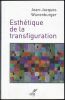 ESTHÉTIQUE DE LA TRANSFIGURATION. WUNENBURGER Jean-Jacques