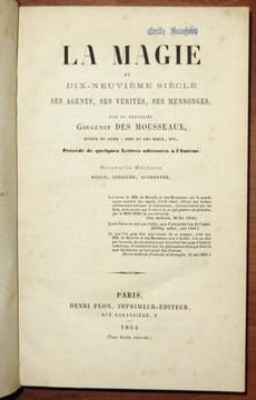 LA MAGIE AU DIX-NEUVIÈME SIÈCLE. Ses agents, ses vérités, ses mensonges. . GOUGENOT DES MOUSSEAUX Roger