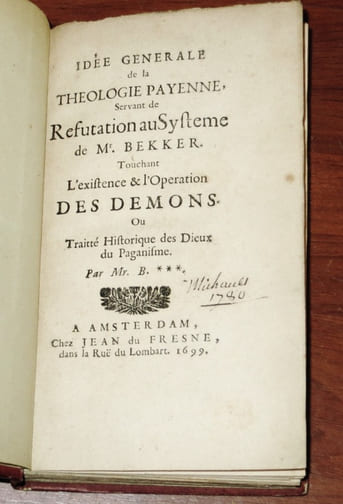 Idée générale de la théologie payenne, servant de réfutation au système de M. Bekker touchant l'existence et l'opération des démons, ou Traité historique des dieux du paganisme, par M. B***