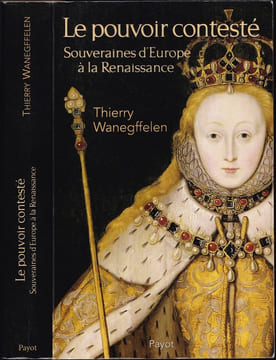 LE POUVOIR CONTESTÉ. Souveraines d'Europe à la Renaissance.. WANEGFFELEN Thierry