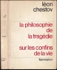 LA PHILOSOPHIE DE LA TRAGÉDIE : Dostoievsky et Nietzsche. Suivi de SUR LES CONFINS DE LA VIE : L'apothéose du déracinement.. CHESTOV Léon