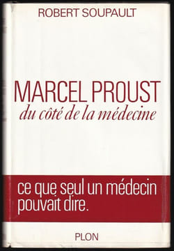 MARCEL PROUST DU CÔTE DE LA MÉDECINE. Ce que seul un médecin pouvait dire.. (PROUST) - SOUPAULT Robert