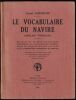 LE VOCABULAIRE DU NAVIRE (anglais - français). Recueil de termes techniques employés en construction navale, dans la réparation des navires et la ...