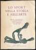 LO SPORT NELLA STORIA E NELL'ARTE. Mostra retrospettiva di documentazioni sportive in Italia dall' Antichità al sec. XIX.. COLLECTIF