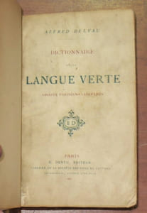 DICTIONNAIRE DE LA LANGUE VERTE. Argots parisiens comparés. [Édition originale]