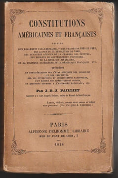 CONSTITUTIONS AMÉRICAINES ET FRANÇAISES. Suivies d'un Règlement parlementaire, des Traités de 1814 et 1815, des Causes de la révolution de 1848, des ...