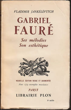 GABRIEL FAURÉ. Ses mélodies, son esthétique.. JANKÉLÉVITCH Vladimir