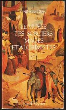 LE MUSÉE DES SORCIERS, MAGES ET ALCHIMISTES.. GRILLOT DE GIVRY Émile-Jules