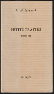 PETITS TRAITÉS. Tome III (3) . QUIGNARD Pascal