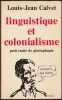 LINGUISTIQUE ET COLONIALISME. Petit traité de glottophagie.. CALVET Louis-Jean