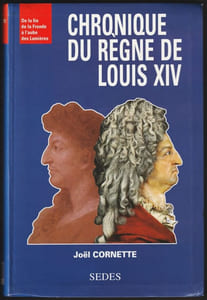 CHRONIQUE DU RÈGNE DE LOUIS XIV. De la fin de la Fronde à l'aube des Lumières.