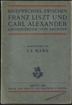 BRIEFWECHSEL ZWISCHEN FRANZ LISZT UND CARL ALEXANDER, GROSSHERZOG VON SACHSEN - Correspondance entre Franz Liszt et Carl Alexander, grand duc de ...