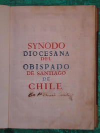 SYNODO DIOCESANA QUE CELEBRO EL ILUSTRISSIMO SENIOR DOCTOR DON MANUEL DE ALDAY Y ASPEE, OBISPO SANTIAGO DE CHILIE, DEL CONSEJO DE SU MAJESTAD, EN LA IGLESIA CATEDRAL DE DICHA CIUDAD A QUE SE DIO PRINCIPIO EL DIA QUATRO DE ENERO DE MIL SETECENTOS SESENTA Y TRES ANOS; Y SE PUBLICO EN VEINTIDOS DE ABRIL DE DICHO ANO.