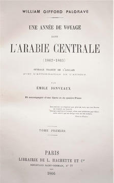 UNE ANNÉE DE VOYAGE DANS L’ARABIE CENTRALE (1862-1863). OUVRAGE TRADUIT DE L’ANGLAIS PAR EMILE JONVEAUX ET ACCOMPAGNÉ D’UNE CARTE ET DE QUATRE ...
