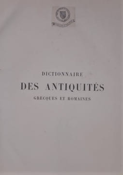 Dictionnaire des Antiquités Grecques et Romaines.. DAREMBERG(Charles) et SAGLIO Edmond.