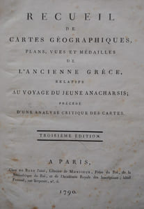 Recueil de Cartes Géographiques, Plans, Vues et Médailles de l’Ancienne Grèce, Relatifs au Voyage du Jeune Anacharsis ; Précédé d’une Analyse Critique des Cartes.