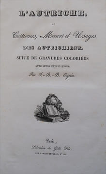L'Autriche, Costumes, Mœurs et Usages des Autrichiens. Suite de gravures coloriées avec leurs explications.. EYRIES, J.-B.-B.