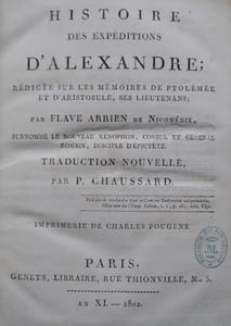 Histoire des expéditions d’Alexandre ; rédigée sur les mémoires de Ptolémée et d’Aristobule, ses lieutenans. Traduction nouvelle par P. Chaussard.