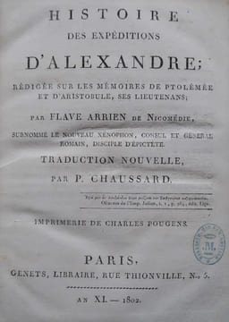 Histoire des expéditions d’Alexandre ; rédigée sur les mémoires de Ptolémée et d’Aristobule, ses lieutenans. Traduction nouvelle par P. Chaussard. . ...