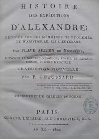 Histoire des expéditions d’Alexandre ; rédigée sur les mémoires de Ptolémée et d’Aristobule, ses lieutenans. Traduction nouvelle par P. Chaussard.