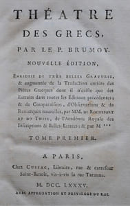 Théâtre des Grecs, Nouvelle édition, Enrichie de très belle gravures, & augmentée de la Traduction entière des pièces Grecques dont il n’existe que des Extraits dans toutes les éditions précédentes ; & de comparaisons, d’observations & de remarques nouvelles, par MM. De Rochefort et Du Theil, de l’Académie Royale des Inscriptions & Belles-Lettres ; & par M***.