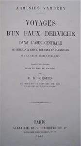 Voyages d’un faux Derviche dans l’Asie Centrale de Téhéran à Khiva, Bokhara et Samarcand par le grand désert Turkoman. Traduit de l’Anglais selon le vœu de l’auteur par E.D. Forgues, illustré de 34 gravures sur bois et accompagné d’une carte. 