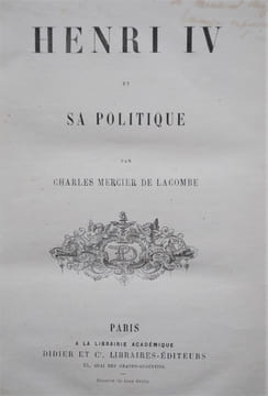 HENRI IV et sa Politique.. LACOMBE (CHARLES MERCIER DE).