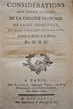 CONSIDÉRATIONS SUR L’ETAT PRÉSENT DE LA COLONIE FRANÇAISE DE SAINT-DOMINGUE. OUVRAGE POLITIQUE ET LÉGISLATIF PRÉSENTE AU MINISTRE DE LA MARINE.
. ...