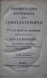 PROMENADES PITTORESUQE DANS CONSTANTINOPLE ET SUR LES RIVES DU BOSPHORE, SUIVIE D’UNE NOTICE SUR LA DALMATIE.