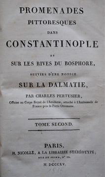 PROMENADES PITTORESUQE DANS CONSTANTINOPLE ET SUR LES RIVES DU BOSPHORE, SUIVIE D’UNE NOTICE SUR LA DALMATIE.. PERTUSIER (CHARLES).