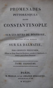 PROMENADES PITTORESUQE DANS CONSTANTINOPLE ET SUR LES RIVES DU BOSPHORE, SUIVIE D’UNE NOTICE SUR LA DALMATIE.