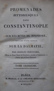 PROMENADES PITTORESUQE DANS CONSTANTINOPLE ET SUR LES RIVES DU BOSPHORE, SUIVIE D’UNE NOTICE SUR LA DALMATIE.. PERTUSIER (CHARLES).