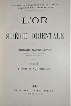 L’OR EN SIBÉRIE ORIENTALE, TOME II – PROVINCE AMOURIENNE.. LEVAT ÉDOUARD DAVID