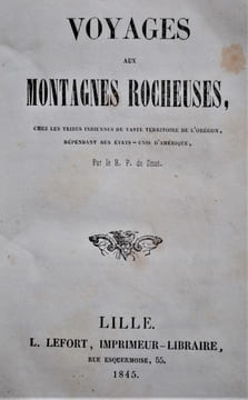 VOYAGES AUX MONTAGNES ROCHEUSES, CHEZ LES TRIBUS INDIENNES DU VASTE TERRITOIRE DE L’ORÉGON, DÉPENDANT DES ÉTATS – UNIS D’AMÉRIQUE.. SMET, R. P. DE