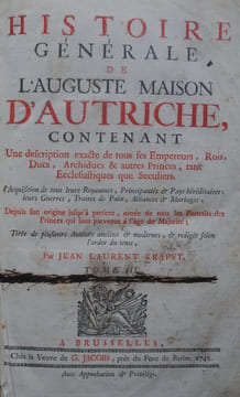 Histoire générale de l’Auguste Maison d’Autriche contenant une description exacte de tous les Empereurs, Rois, Ducs, Archiducs et autres Princes, tans ...
