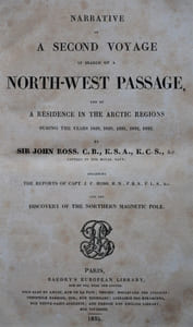 Narrative of a second voyage in search of a north-west passage, and of a residence in the artic region during the years 1829, 1830, 1831, 1832, 1833 (.); including the reports of capt. J. C. Ross and the discovery of the Northern magnetic pole.