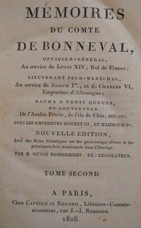 Mémoires du comte de Bonneval, officier-général, au service de Louis XIV, Roi de France ; Lieutenant Feld-Maréchal, Au service de Joseph Ier, et de Charles VI, Empereurs d’Allemagne ; Bacha à trois Queues, et Gouverneur De l’Arabie Pétrée, de l’Ile de Chio, etc. etc. Sous les empereurs Achmet III, et Mahmoud Ier. Nouvelle édition, Avec des Notes historiques sur les personnages divers et les principaux faits mentionnés dans l’Ouvrage, par M. Guyot Desherbiers, ex-Législateur.