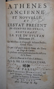 Athenes ancienne et nouvelle et l'estat présent de l'empire des turcs, contenant la vie du sultan Mahomet IV. Le Ministère de Coprogli Achmet Pacha, Grand Vizir. Ce qui s'est passe dans le Camp des Turcs au Siege de Candie. Et plusieurs autres particularitez des Affaires de la Porte.