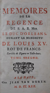 Mémoires de la Régence de S.A.R. Le Duc D’Orléans, durant la minorité de Louis XV Roi de France. Enrichis de figures en taille-douce. 